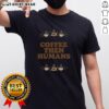 Top Coffee First Humans Later T-Shirt featuring a humorous coffee-themed graphic for coffee lovers and enthusiasts.