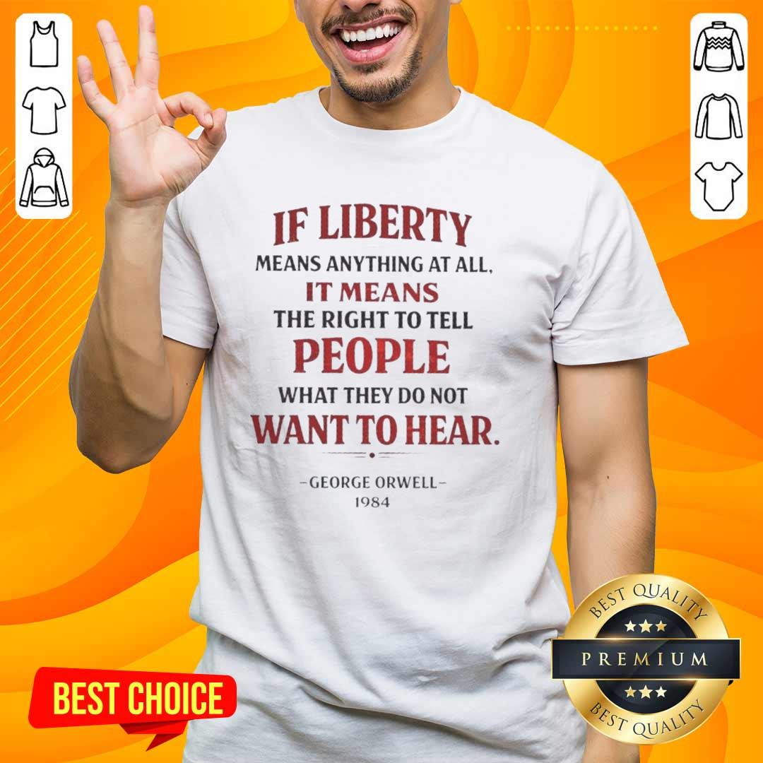 top-george-orwell-if-liberty-means-anything-it-means-to-tell-people-what-they-do-not-want-to-hear-t-shirt Top George Orwell 'If Liberty Means Anything' T-Shirt featuring a bold quote on free speech and expression.
