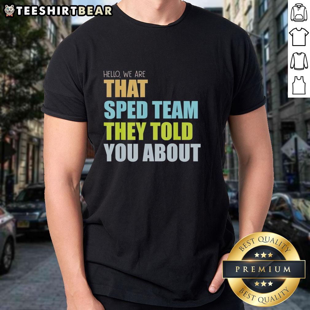 top-hello-we-are-that-sped-team-they-told-you-about-teacher-t-shirt Alt Text: Top Hello We Are That Sped Team Teacher T-Shirt featuring a fun design for special education teachers.