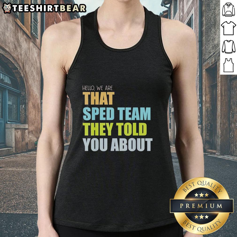 top-hello-we-are-that-sped-team-they-told-you-about-teacher-tank-top Teacher wearing 'We Are That Sped Team' tank top, promoting special education awareness and pride in teaching.