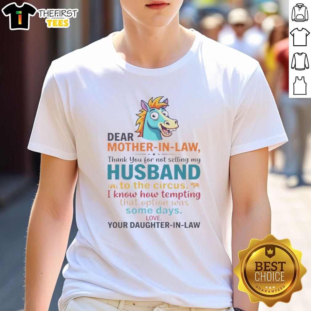 top-horse-dear-mother-in-law-thank-you-for-not-selling-my-husband-to-circus-t-shirt-1 Alt Text: Top Horse T-Shirt: 'Dear Mother-In-Law, Thank You For Not Selling My Husband To Circus' - Funny gift idea