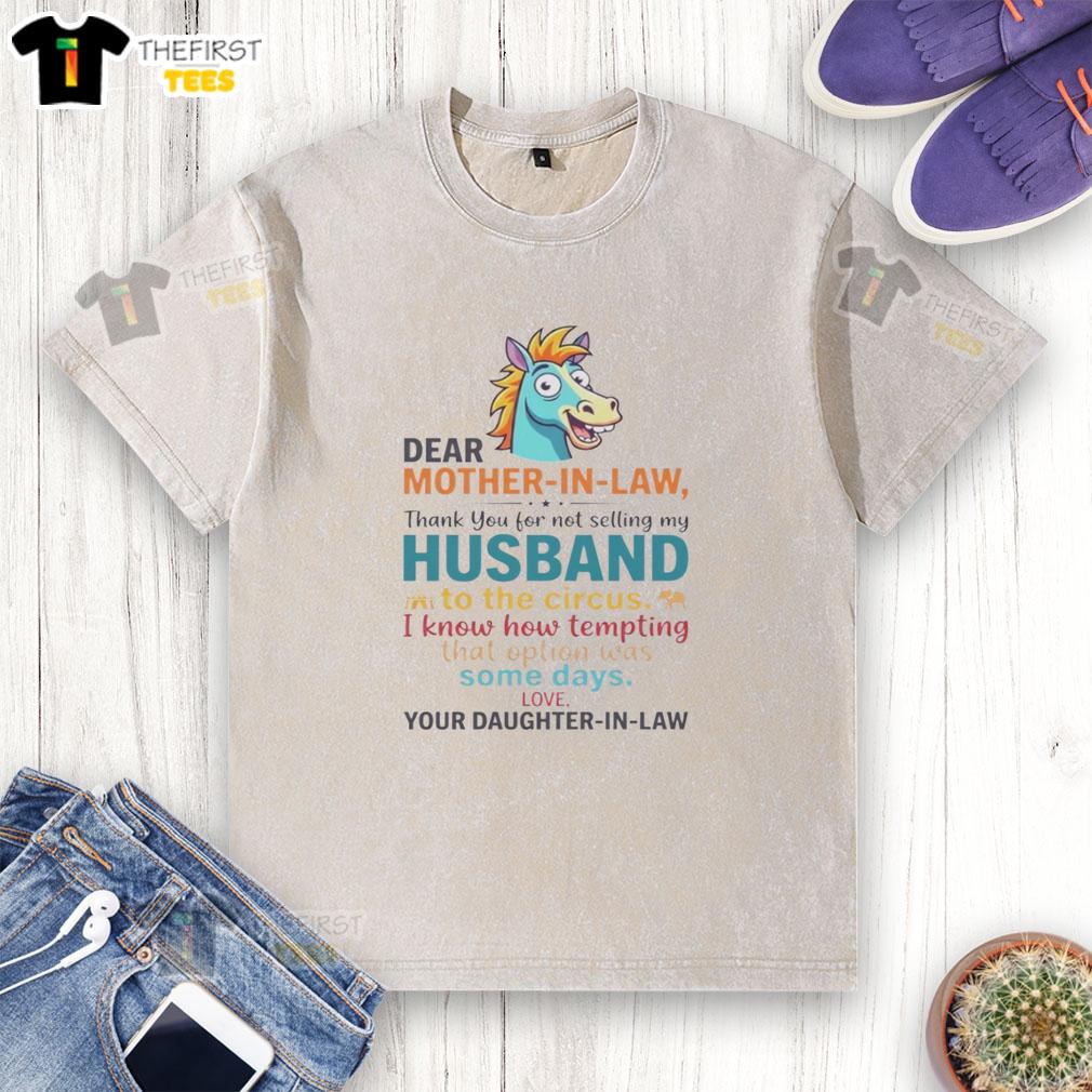 top-horse-dear-mother-in-law-thank-you-for-not-selling-my-husband-to-circus-washed-t-shirt Alt Text: Top horse-themed 'Dear Mother-in-Law' thank you t-shirt design, humorously thanking for not selling husband to circus.