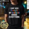 Funny 'I Don't Need Google, My Husband Knows Everything' T-Shirt design showcasing humor and love for husbands.
