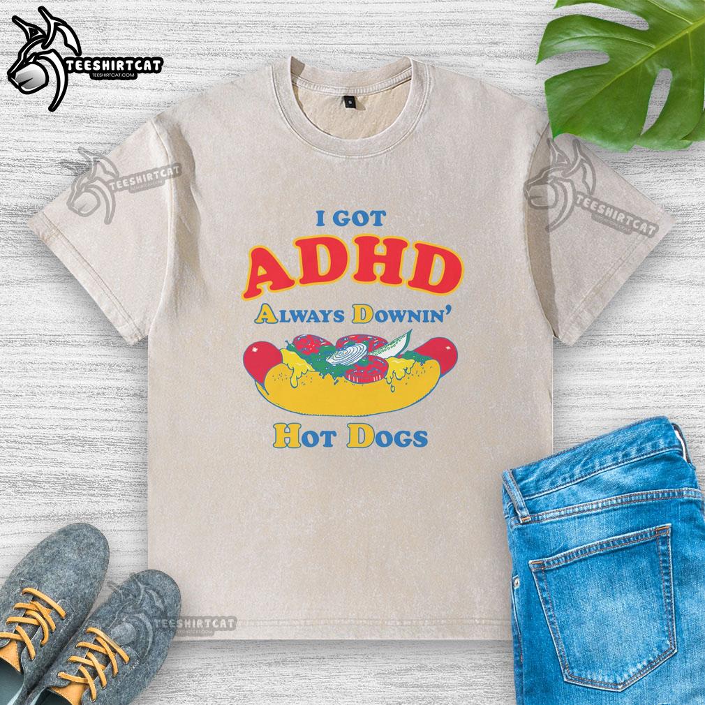 top-i-got-adhd-always-downin-hot-dogs-washed-t-shirt Top I Got ADHD Always Downin Hot Dogs Washed T-Shirt featuring a fun, playful design for ADHD awareness and humor.