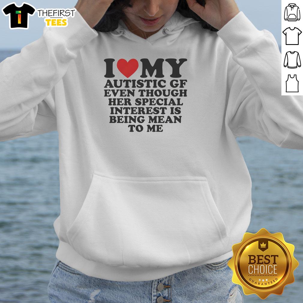 top-i-heart-my-autistic-gf-even-though-her-special-interest-is-being-mean-to-me-hoodie Funny hoodie design reading 'I Heart My Autistic GF' with a playful twist about her special interest in being mean.