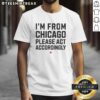Alt Text: Top I'M From Chicago Please Act Accordingly T-Shirt in black with bold white text, perfect for Chicago pride.