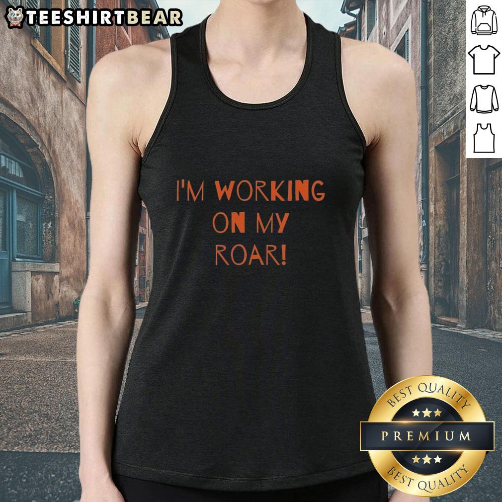 top-im-working-on-my-roar-tank-top Stylish 'I'm Working On My Roar' tank top in vibrant colors, perfect for casual wear and expressing confidence.