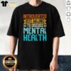 Top Introverted But Willing To Discuss Mental Health T-Shirt featuring a stylish design promoting mental health awareness.