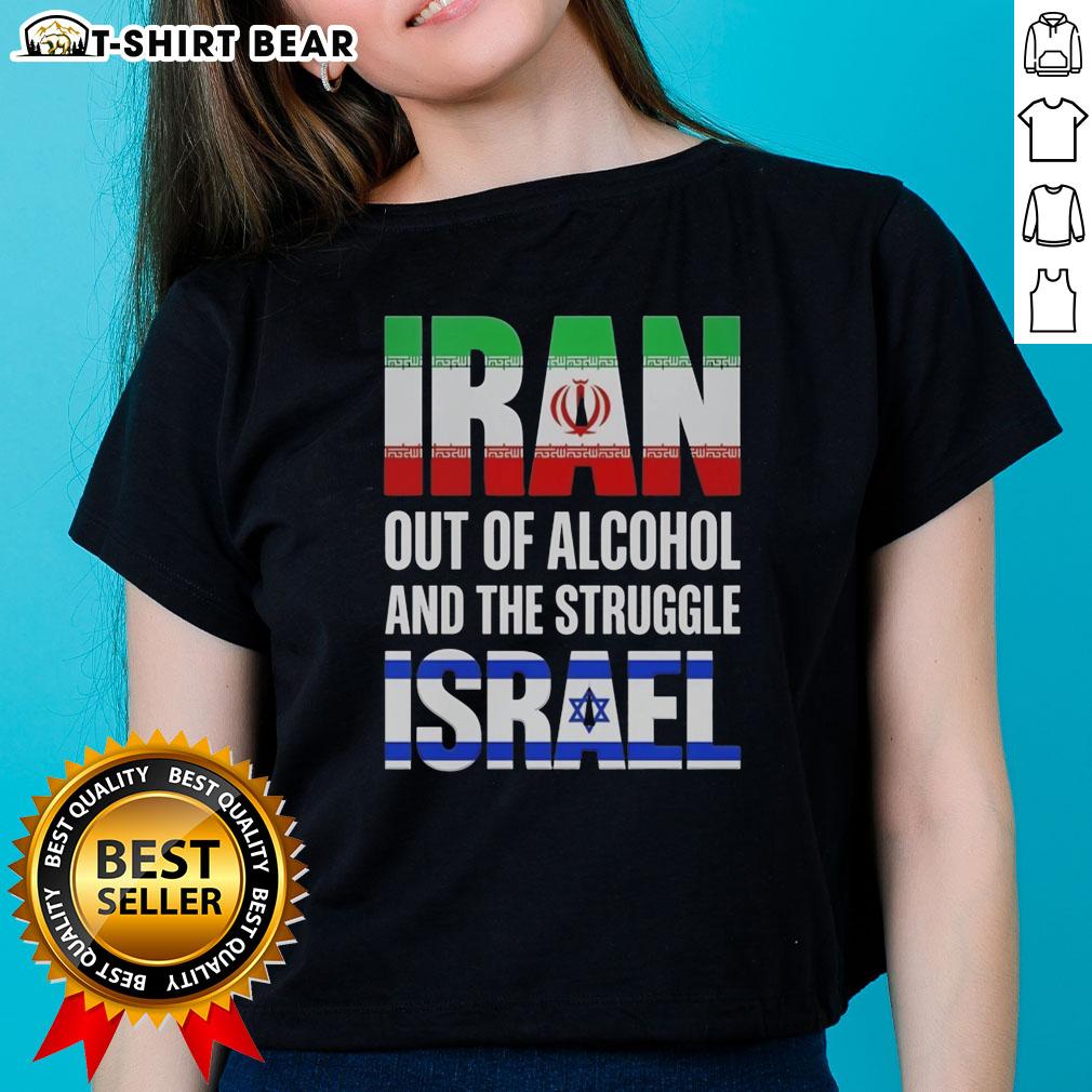 Top Iran Out Of Alcohol And The Struggle Israel Ladies Tee Top Iran Out of Alcohol and the Struggle Israel Ladies Tee featuring a stylish design for casual wear.