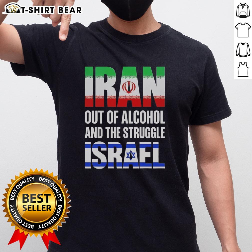 Top Iran Out Of Alcohol And The Struggle Israel T Shirt Top Iran Out Of Alcohol And The Struggle Israel T-Shirt featuring bold graphics and a powerful message on social issues.