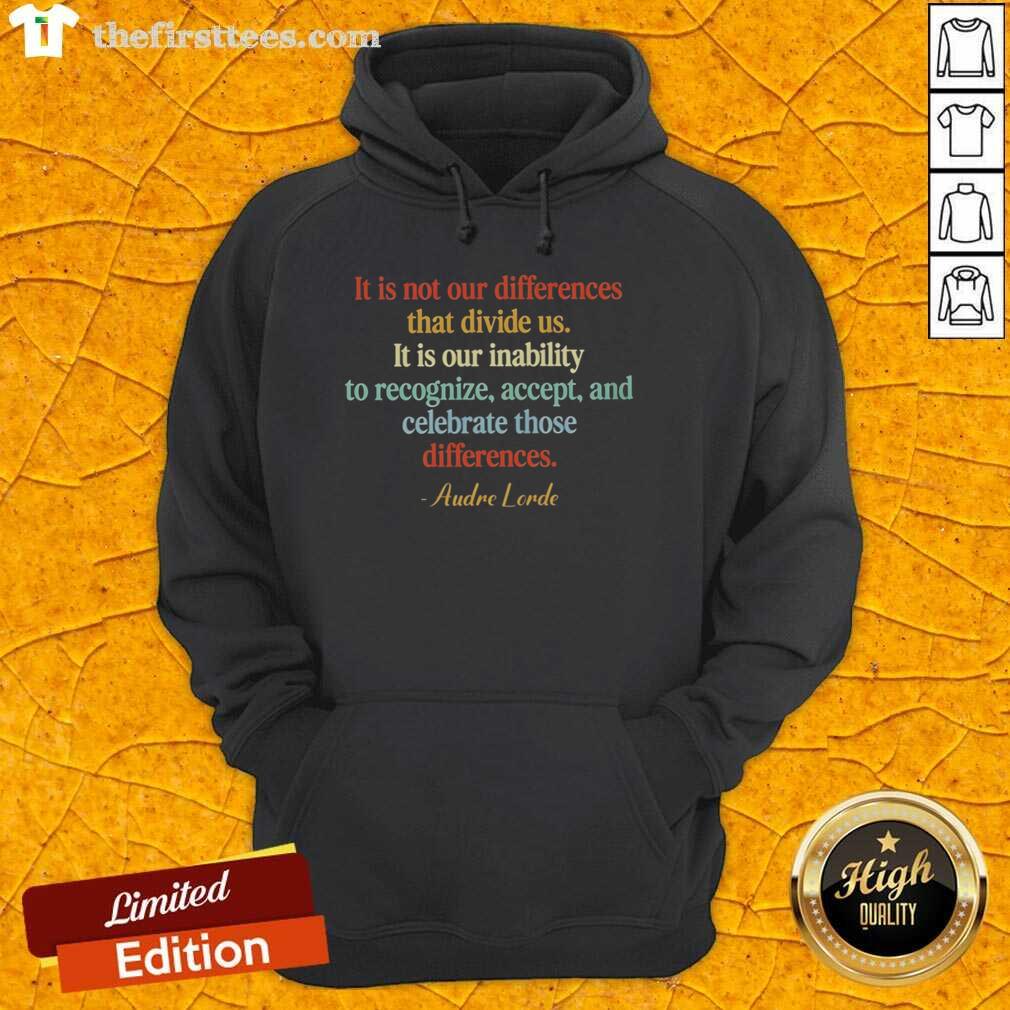 top-it-is-not-our-differences-that-divide-us-it-is-our-inability-to-recognize-accept-audre-lorde-hoodie Audre Lorde hoodie featuring the quote 'It is not our differences that divide us...' in stylish typography.