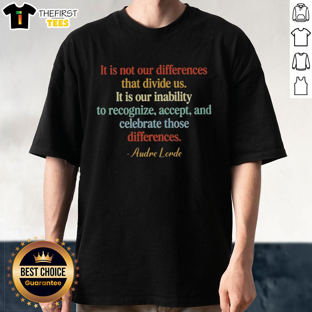 top-it-is-not-our-differences-that-divide-us-it-is-our-inability-to-recognize-accept-audre-lorde-t-shirt Audre Lorde T-Shirt featuring the quote 'It Is Not Our Differences That Divide Us...' promoting acceptance and unity.