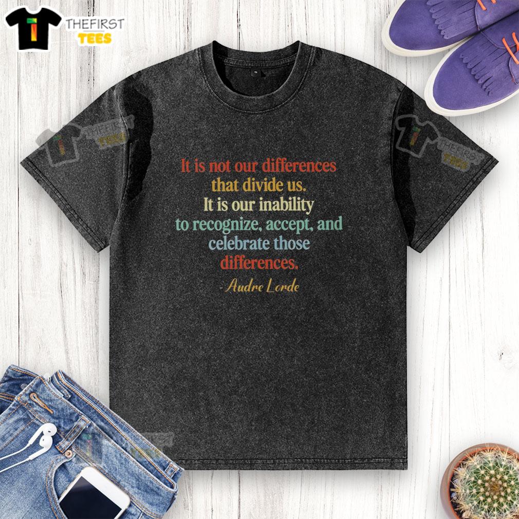 top-it-is-not-our-differences-that-divide-us-it-is-our-inability-to-recognize-accept-audre-lorde-washed-t-shirt Washed t-shirt featuring Audre Lorde quote: 'It is not our differences that divide us...' promoting unity and acceptance.