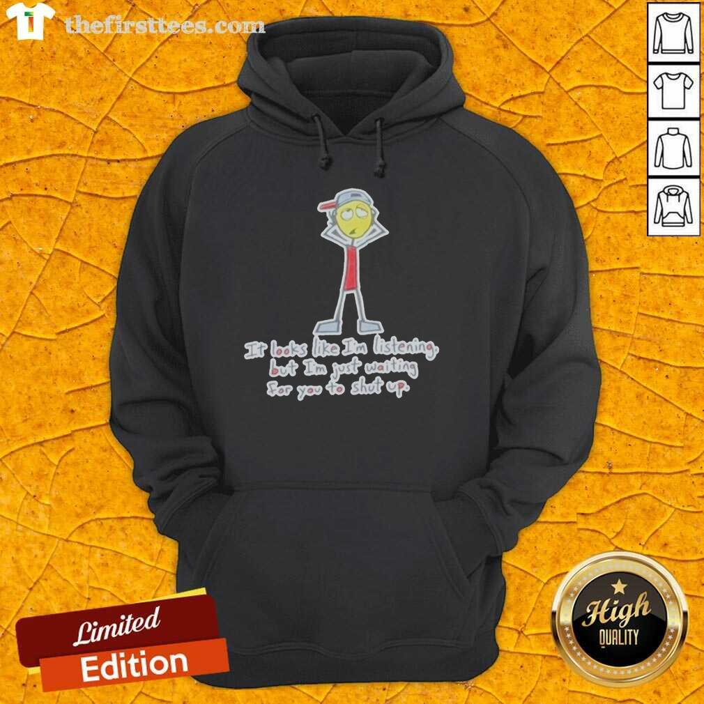 top-its-looks-like-im-listening-but-im-just-waiting-for-you-to-shut-up-hoodie Top It's Looks Like I'm Listening But I'm Just Waiting For You To Shut Up Hoodie in black, perfect for casual wear.