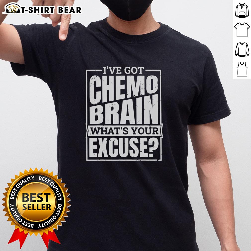 Top I'Ve Got Chemo Brain What'S Your Excuse T Shirt Top 'I've Got Chemo Brain What's Your Excuse' T-Shirt design for cancer awareness and support.