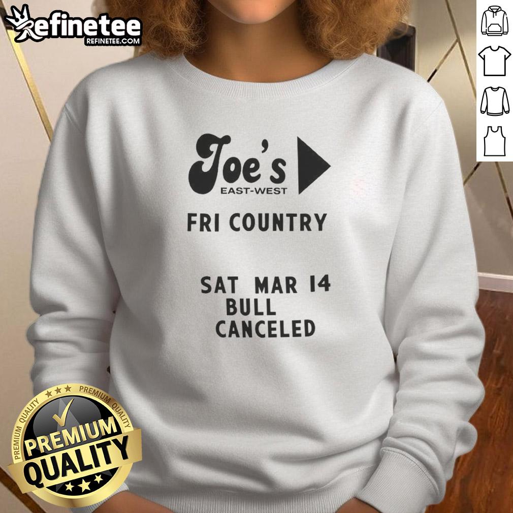 top-joes-east-west-fri-country-sat-mar-14-bull-canceled-sweatshirt Alt Text: Top Joe's East West Fri Country Sat Mar 14 Bull Canceled Sweatshirt featuring a stylish design and comfortable fit.