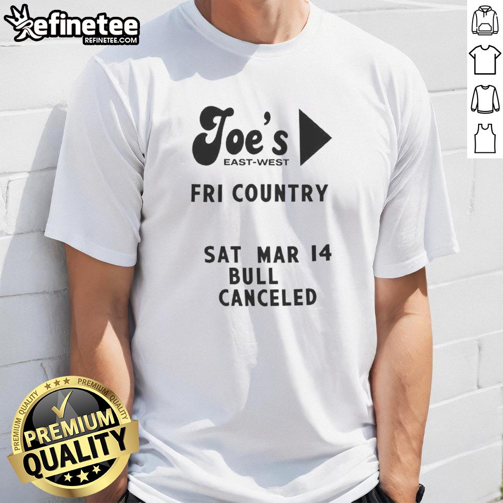 top-joes-east-west-fri-country-sat-mar-14-bull-canceled-t-shirt-1 Top Joe's East West Fri Country Sat Mar 14 Bull Canceled T-Shirt featuring bold graphics and vibrant colors.