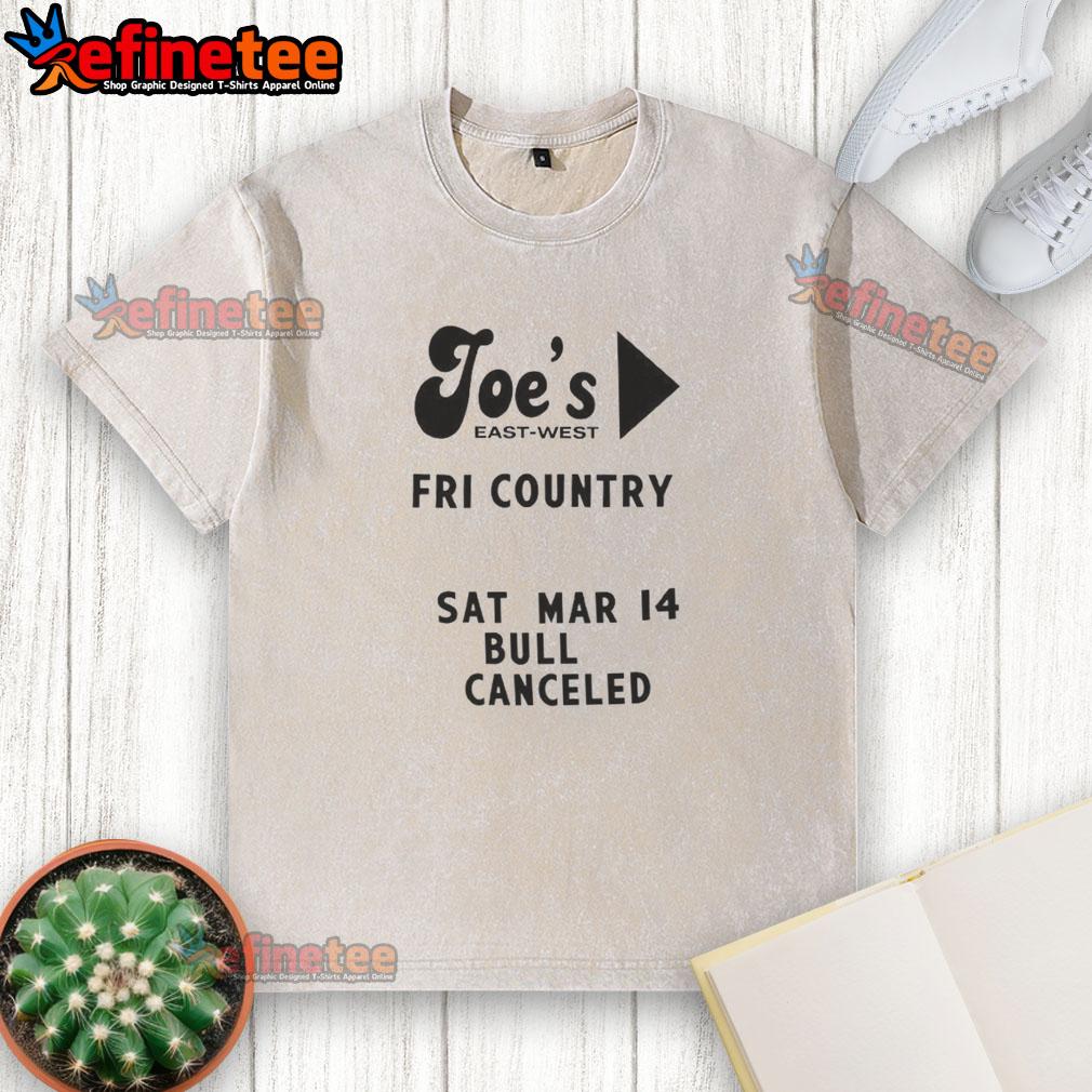top-joes-east-west-fri-country-sat-mar-14-bull-canceled-washed-t-shirt Top Joe's East West Fri Country Sat Mar 14 Bull Canceled Washed T-Shirt design featuring a vintage graphic.