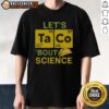 Top Lets Taco Bout Science T-Shirt featuring a fun taco graphic and science-themed text, perfect for science lovers.