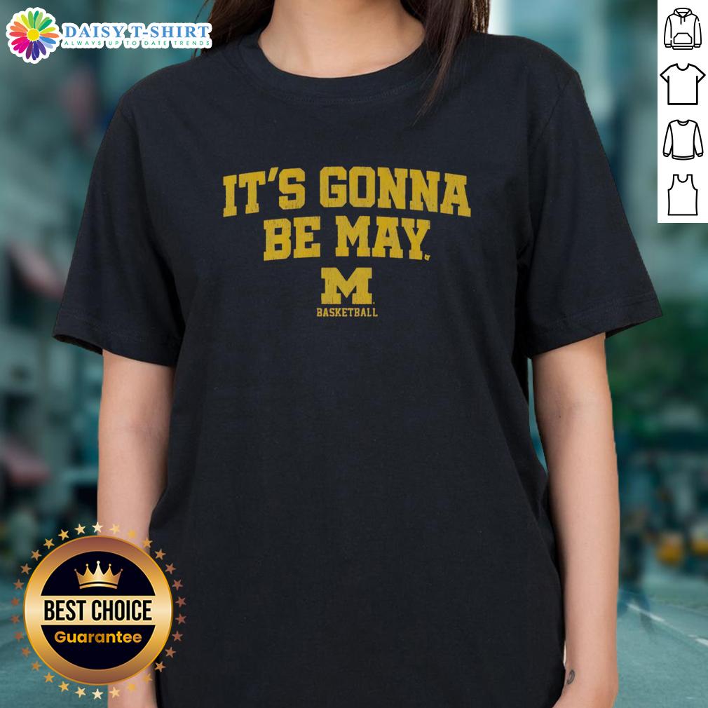 Top Michigan Wolverines Basketball It'S Gonna Be May Logo Ladies Tee Alt Text: Top Michigan Wolverines Basketball 'It's Gonna Be May' logo on a stylish ladies tee shirt, perfect for fans.