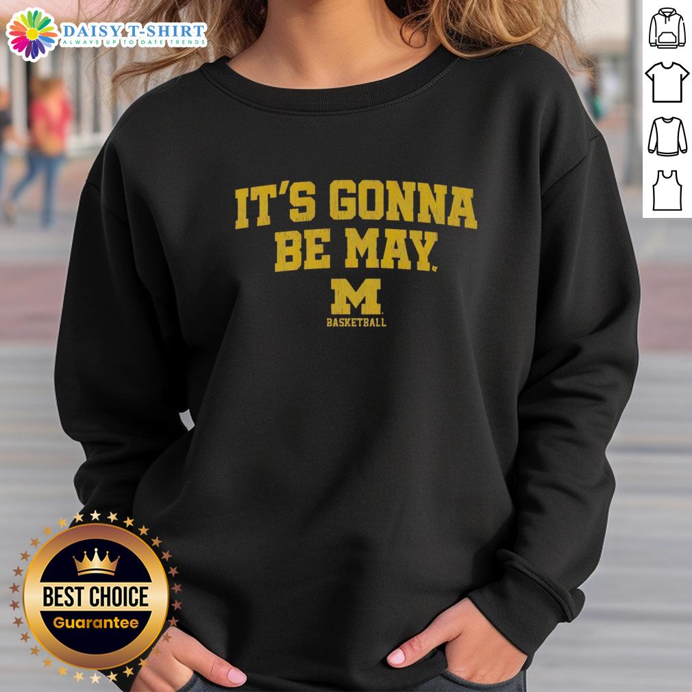 Top Michigan Wolverines Basketball It'S Gonna Be May Logo Sweatshirt Alt Text: Top Michigan Wolverines Basketball sweatshirt featuring 'It's Gonna Be May' logo, perfect for fans and game day wear.