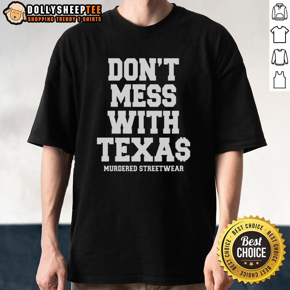 Top Murdered Streetwear Don'T Mess With Texas T Shirt Alt Text: Top Murdered Streetwear 'Don't Mess With Texas' T-Shirt featuring bold graphics and a trendy design.