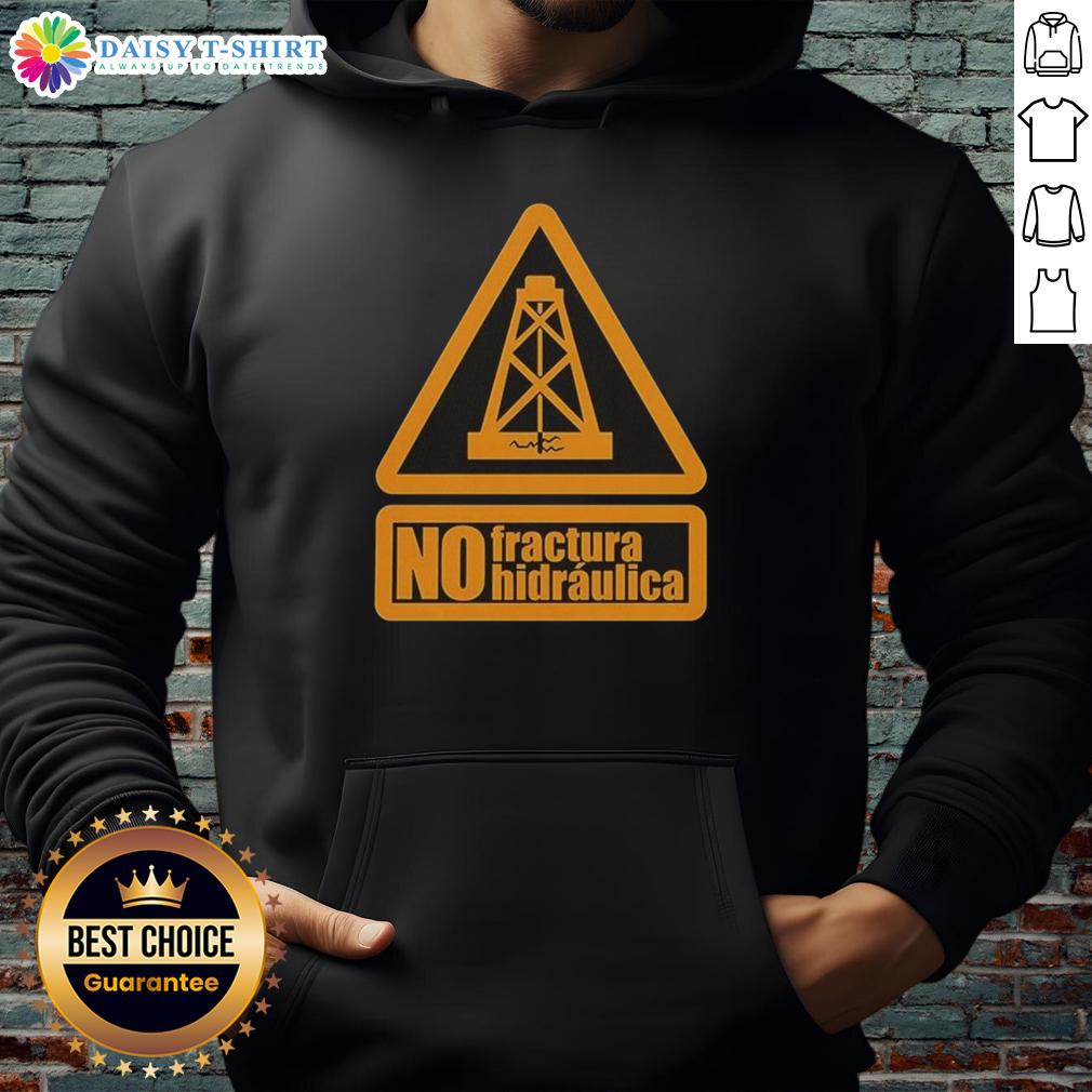 Top No Fractura Hidraulica Hoodie Top No Fractura Hidraulica Hoodie featuring a bold design promoting anti-fracking awareness and sustainability.