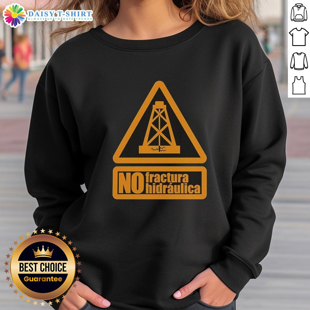 Top No Fractura Hidraulica Sweatshirt Top No Fractura Hidraulica Sweatshirt featuring a bold design promoting anti-fracking awareness and environmental activism.