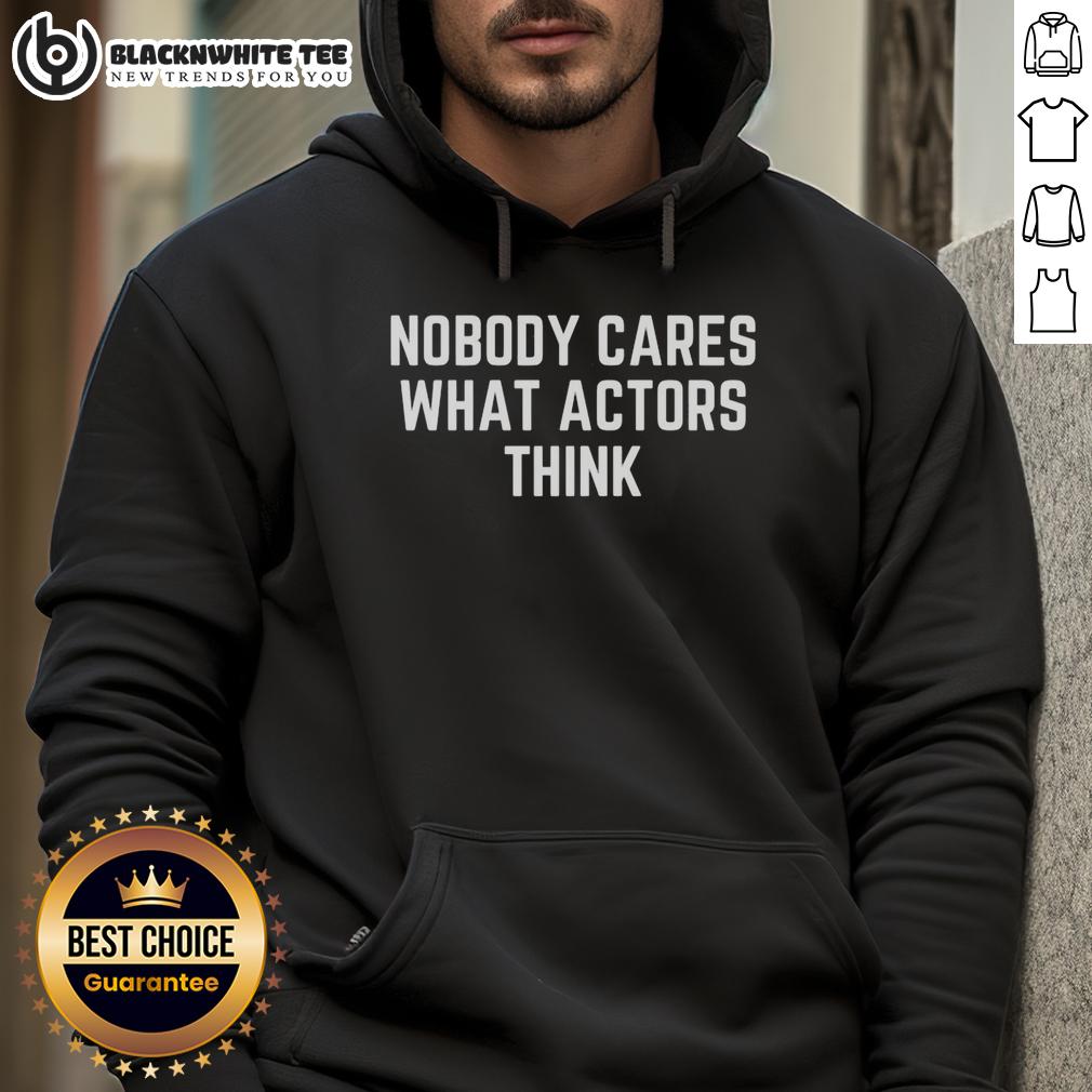 Top Nobody Cares What Actors Think Hoodie Top Nobody Cares What Actors Think Hoodie in black with bold white text, perfect for casual wear and expressing opinions.