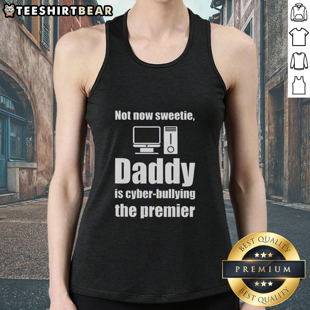 top-not-now-sweetie-daddy-is-cyber-bullying-the-premier-tank-top Top-Not-Now-Sweetie-Daddy tank top featuring a bold anti-cyberbullying message, perfect for raising awareness and style.