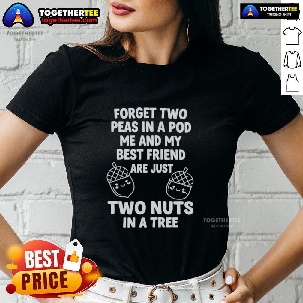 Top Nuts Forget Two Peas In A Pod Me And My Best Friend Are Just Two Nuts In A Tree Ladies-Tee