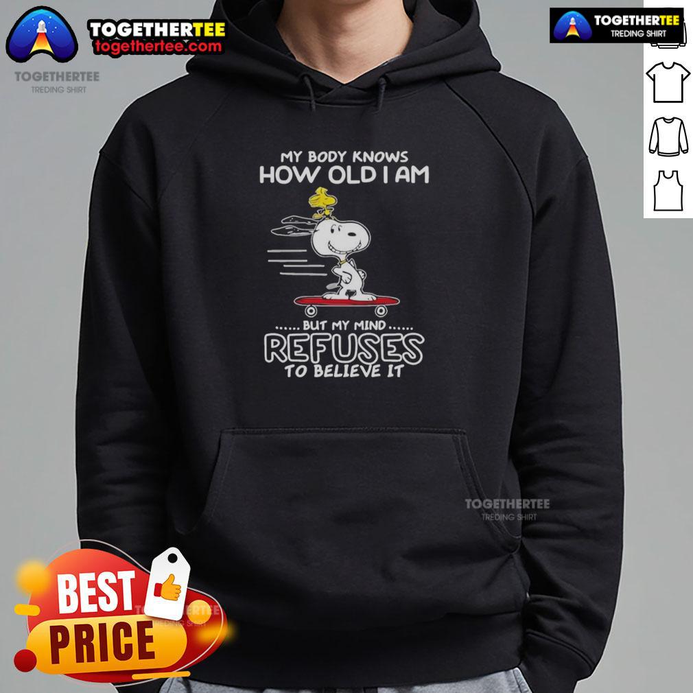 Top Snoopy Woodstock My Body Knows How Old I Am But My Mind Refuses To Believe It Hoodie
