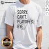 Top Sorry Can't Playoffs Bye Hockey T-Shirt featuring a playful design for fans missing the playoffs this season.