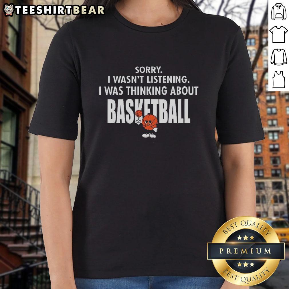 top-sorry-i-wasnt-listening-i-was-thinking-about-basketball-ladies-tee Top Sorry I Wasn't Listening I Was Thinking About Basketball Ladies Tee, perfect for basketball enthusiasts.