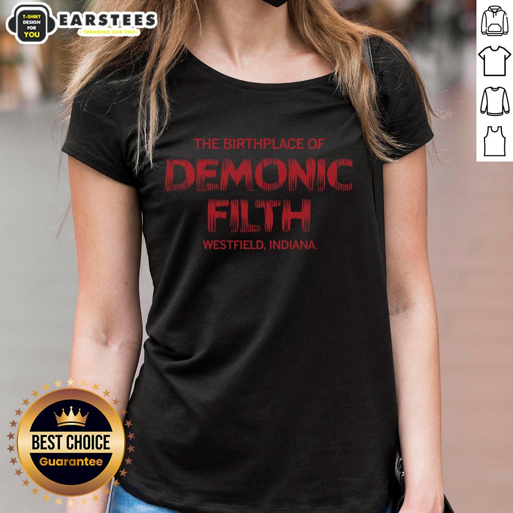 top-the-birthplace-of-demonic-filth-westfield-indiana-ladies-tee Top-The-Birthplace-Of-Demonic-Filth-Westfield-Indiana Ladies Tee featuring unique graphic design and comfortable fit.