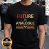 Alt Text: Top The Future Is Analogue T-Shirt featuring a retro design, perfect for vintage fashion enthusiasts.