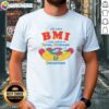 Alt Text: Funny 'Top The Only BMI I Care About Is Buns Mustard And Ingestion' T-Shirt design for food lovers and humor enthusiasts.
