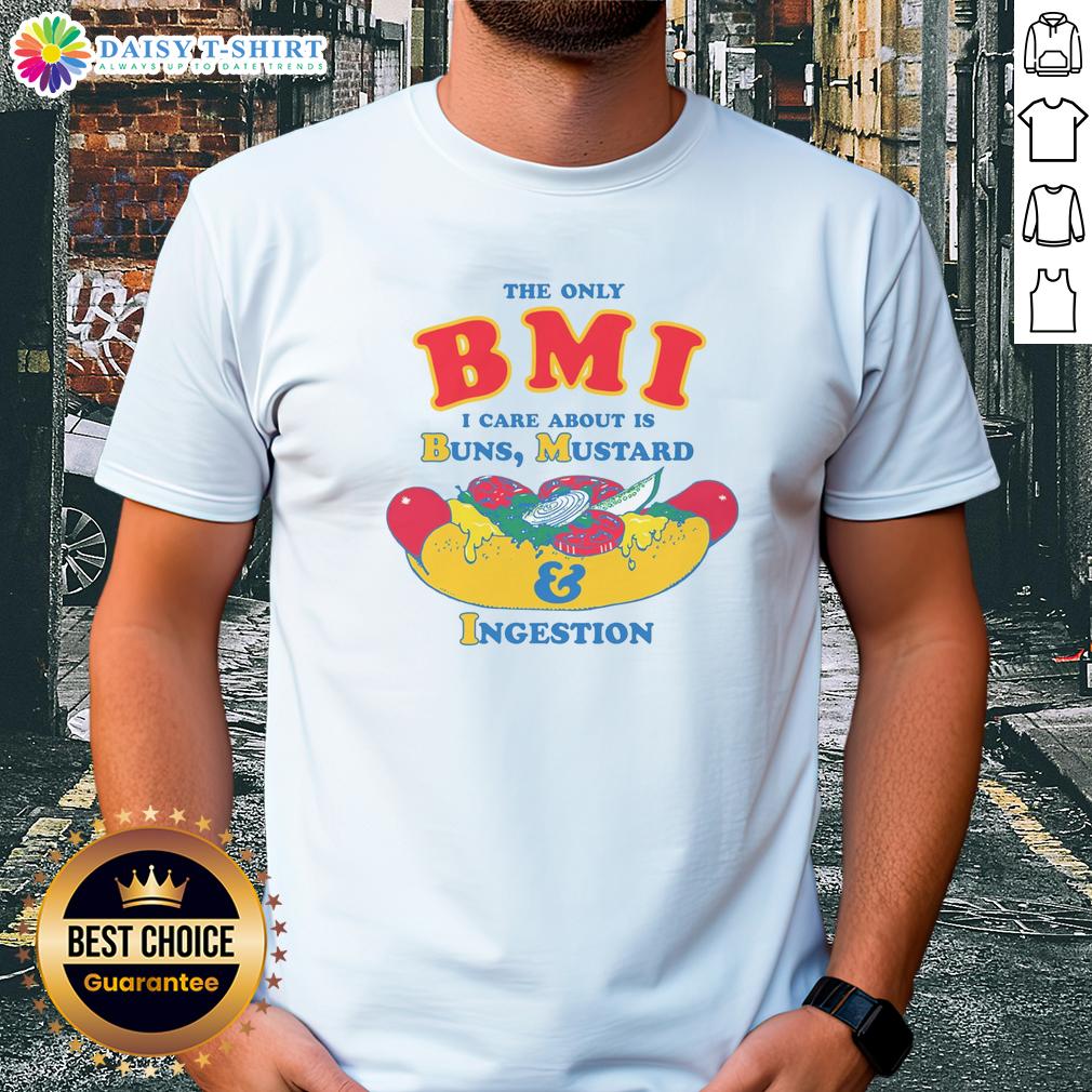 Top The Only Bmi I Care About Is Buns Mustard And Ingestion T Shirt Alt Text: Funny 'Top The Only BMI I Care About Is Buns Mustard And Ingestion' T-Shirt design for food lovers and humor enthusiasts.