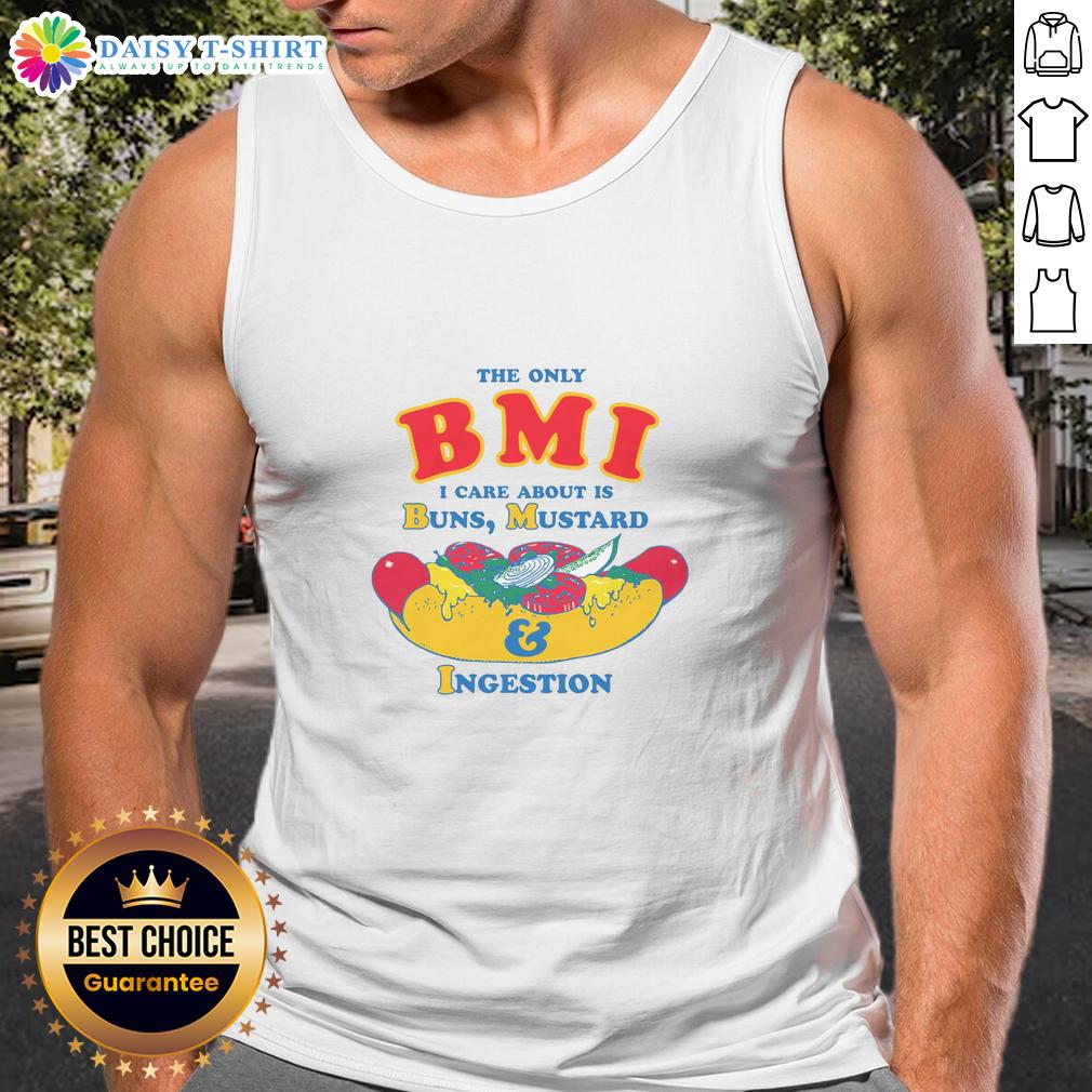 Top The Only Bmi I Care About Is Buns Mustard And Ingestion Tank Top Funny tank top featuring 'The Only BMI I Care About Is Buns, Mustard, and Ingestion' slogan, perfect for food lovers.