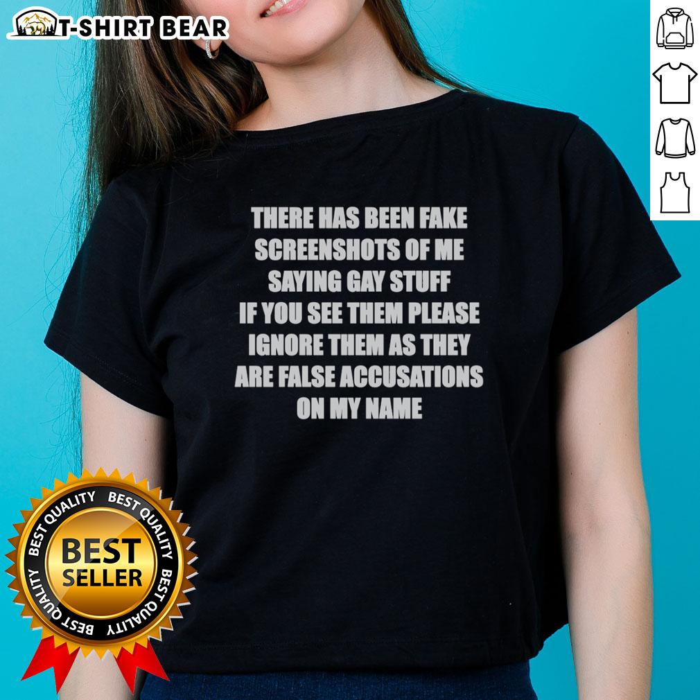 Top There Has Been Fake Screenshots Of Me Saying Gay Stuff Ladies Tee Alt Text: 'Top featuring the phrase Fake screenshots of me saying gay stuff on a ladies tee, perfect for pride and LGBTQ+ events.'