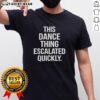 Top This Dance Thing Escalated Quickly Text T-Shirt featuring bold lettering on a stylish tee for dance enthusiasts.