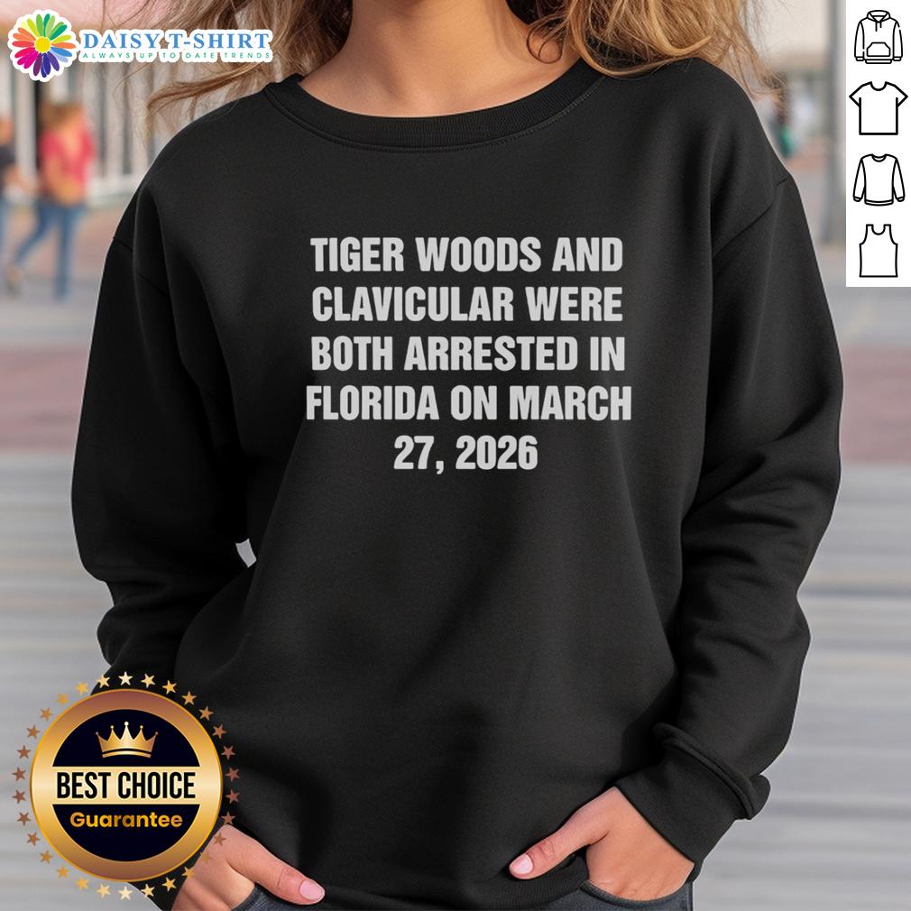 Top Tiger Woods And Clavicular Were Both Arrested In Florida On March 27 2026 Funny Sweatshirt Funny sweatshirt featuring Tiger Woods and clavicular arrest graphic, March 27, 2026, Florida incident humor.