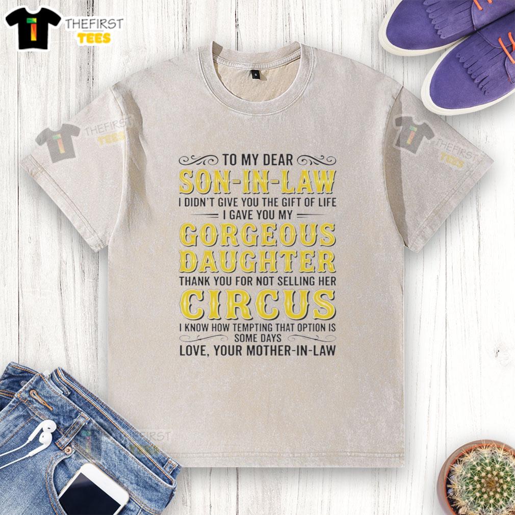 top-to-my-dear-son-in-law-gorgeous-daughter-thank-you-for-not-selling-her-circus-washed-t-shirt Top to my dear son-in-law: Gorgeous daughter thank you for not selling her circus washed t-shirt, colorful design displayed.