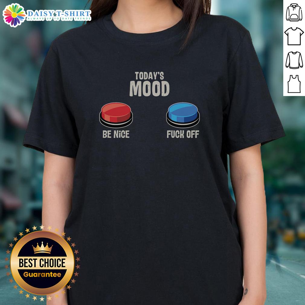Top Today'S Mood Be Nice Fck Off Ladies Tee Top Today's Mood Be Nice Fck Off Ladies Tee in casual style, perfect for expressing attitude and comfort.