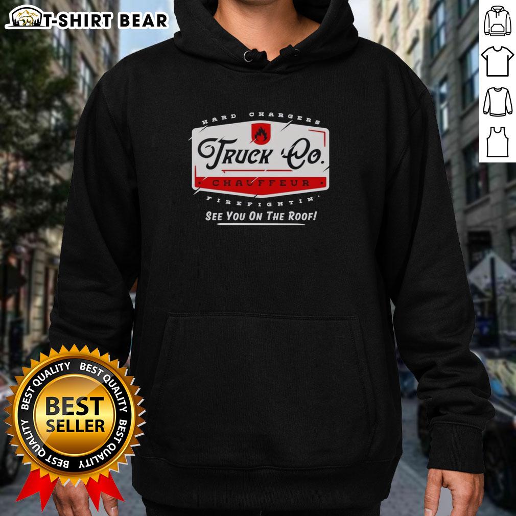 Top Truck Chauffeur Hard Changers Firefightin' See You On The Roof Hoodie Top Truck Chauffeur Hard Changers Firefightin hoodie featuring bold graphics, perfect for firefighting enthusiasts.