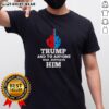 Top Trump and To Anyone Who Supports Him T-Shirt featuring bold graphics and a satirical message for political humor.