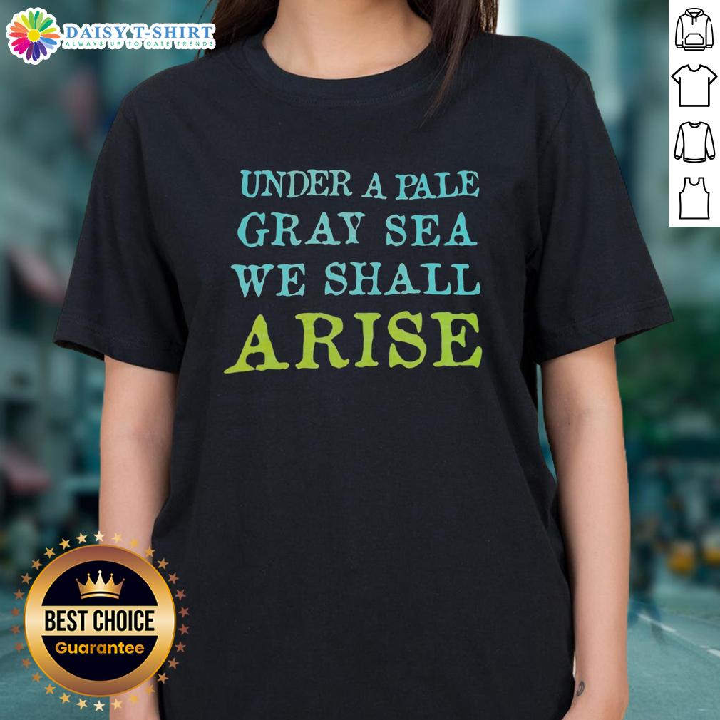 Top Under A Pale Gray Sea We Shall Arise Ladies Tee Stylish ladies tee featuring 'Top Under A Pale Gray Sea, We Shall Arise' design, perfect for casual wear.