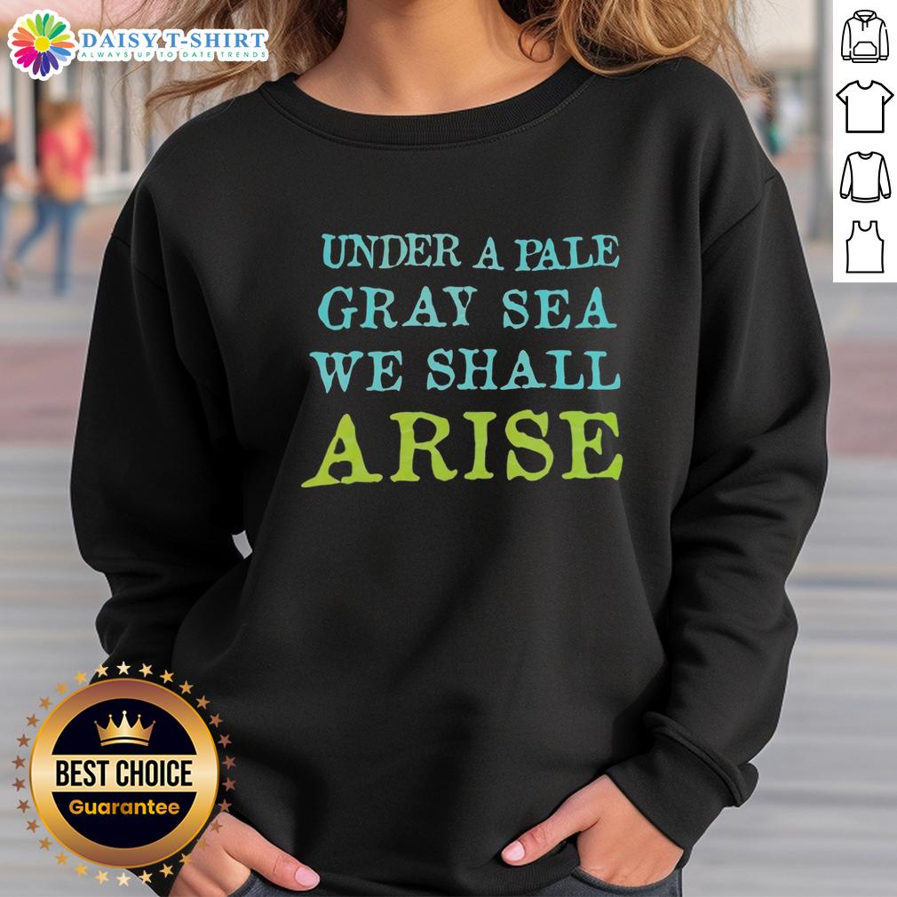 Top Under A Pale Gray Sea We Shall Arise Sweatshirt Top Under a Pale Gray Sea We Shall Arise sweatshirt, featuring a stylish design and soft fabric, perfect for casual wear.