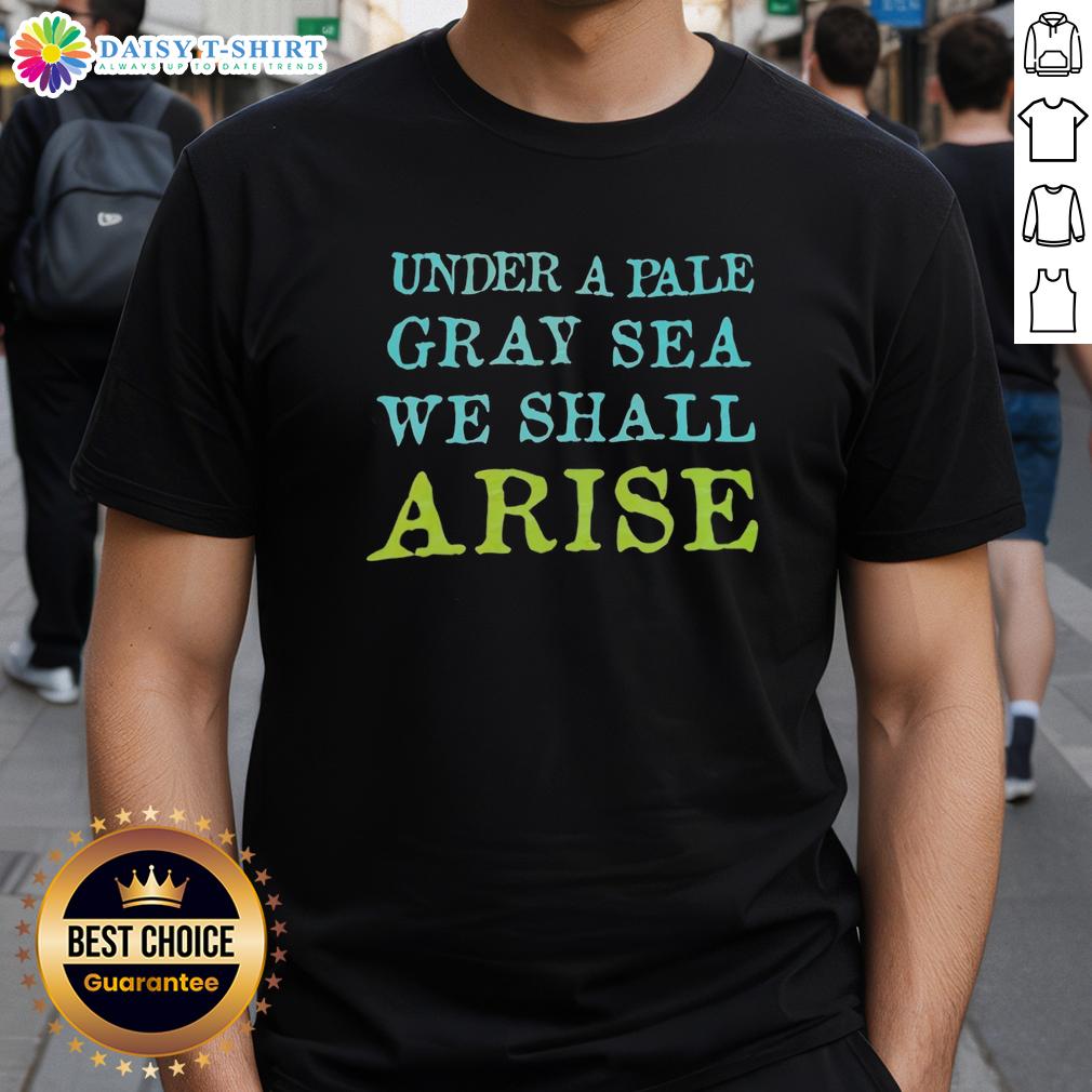 Top Under A Pale Gray Sea We Shall Arise T Shirt Top Under A Pale Gray Sea We Shall Arise T-Shirt featuring a unique design on soft fabric, perfect for casual wear.