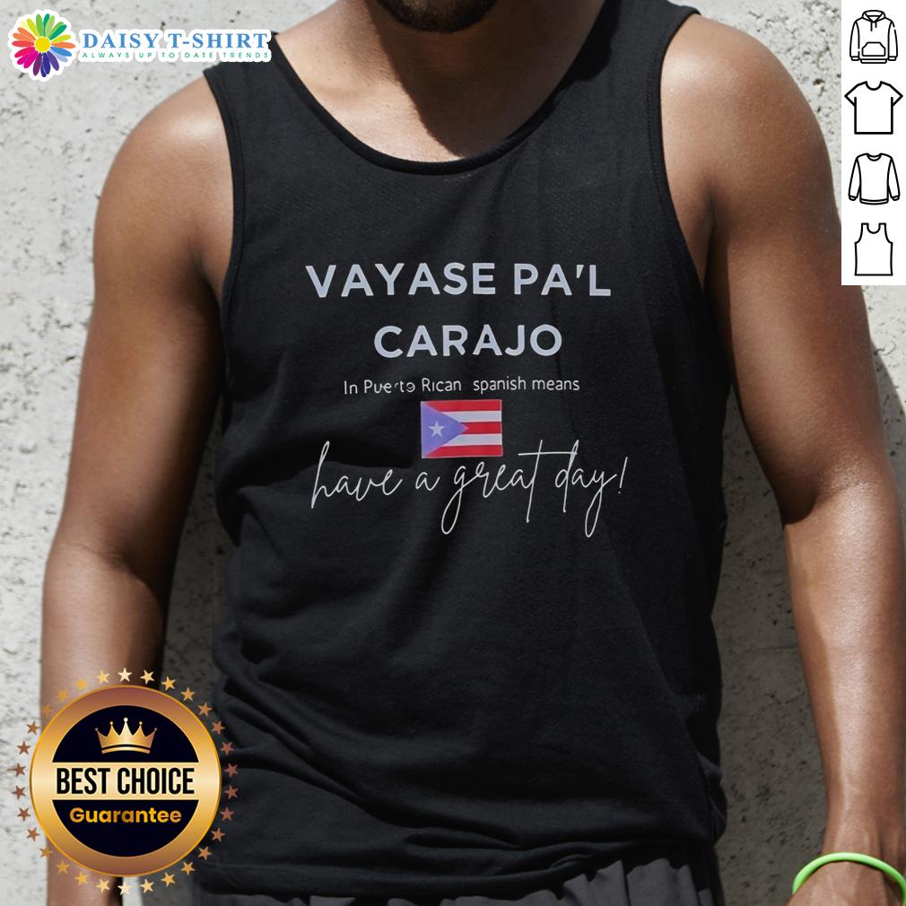 Top Vayase Pa'L Carajo In Puerto Rican Spanish Means Have A Great Day Tank Top Stylish tank top featuring 'Top Vayase Pal Carajo' design, perfect for a great day in Puerto Rican Spanish culture.